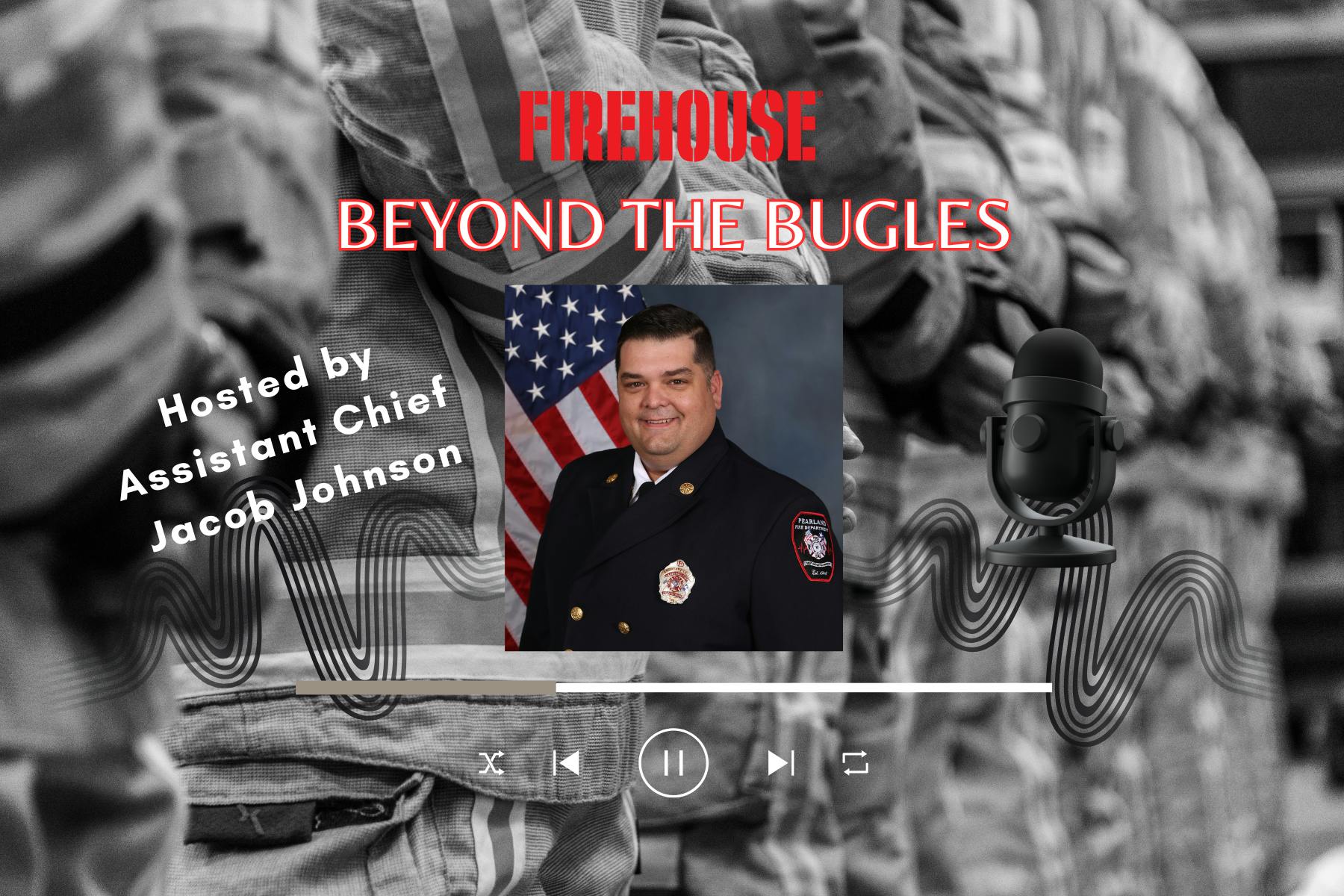 Firehouse Podcast: Beyond the Bugles