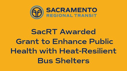 SacRT has been awarded an Extreme Heat and Community Resilience Program grant from the California Governor&rsquo;s Office of Land Use and Climate Innovation to enhance public health with heat-resilient bus shelters.
