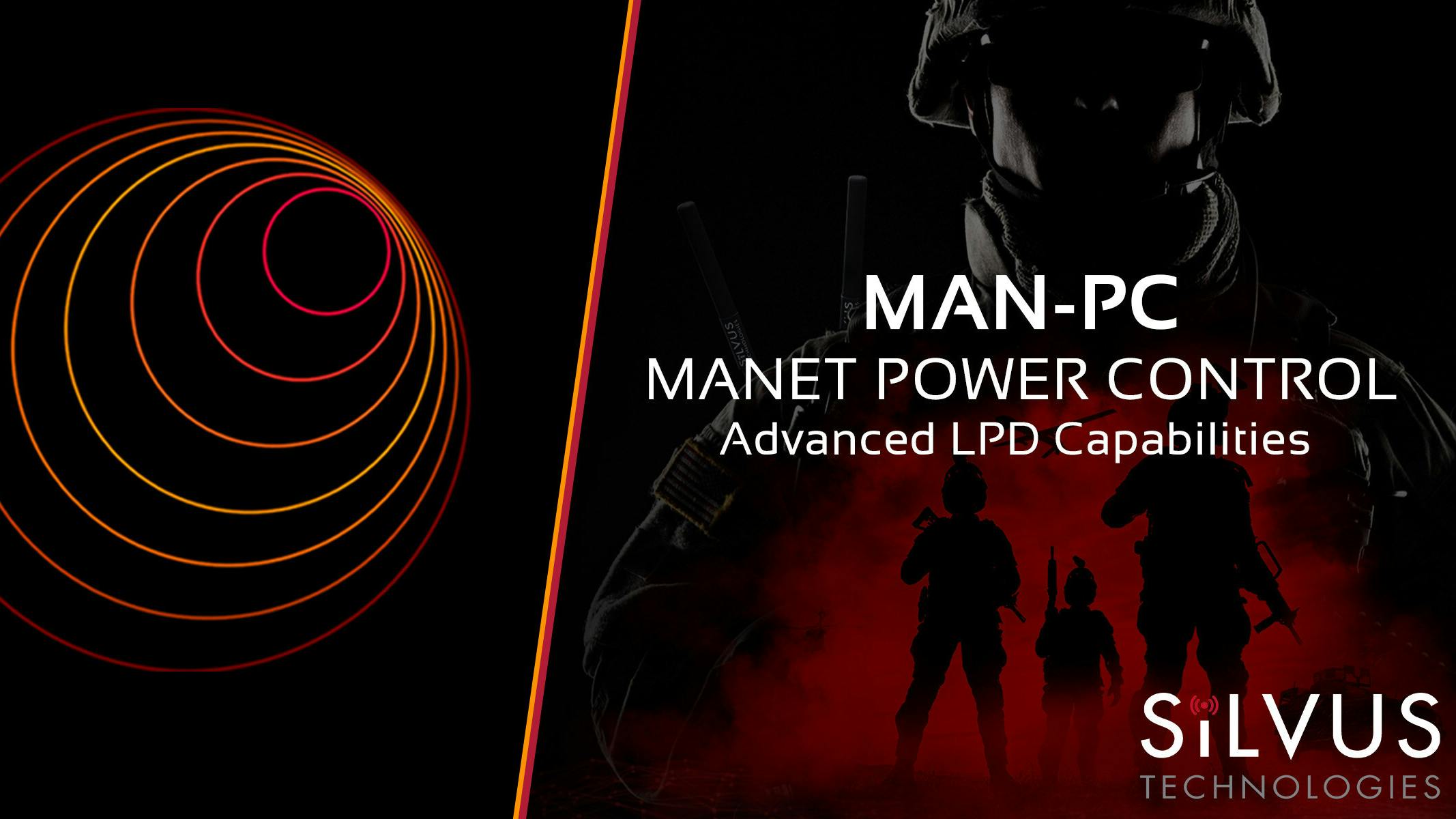 Silvus Technologies - MAN-PC: MANET Power Control for Enhanced LPD - A Core Feature Within Silvus&rsquo; Spectrum Dominance Suite of LPI/LPD, and Anti-Jamming (AJ) capabilities.