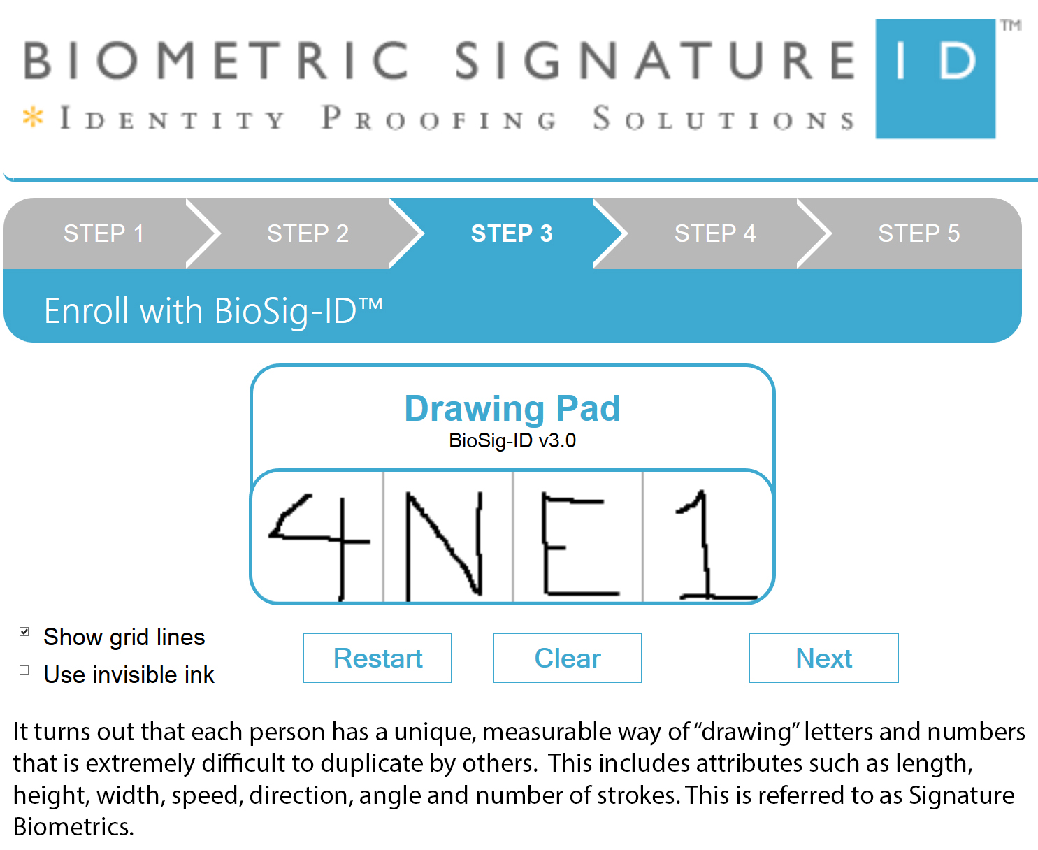 Biometric Signature ID has introduced BioSig-ID&trade; a new form of online security software that can authentic a user logging into a network with 99.97% accuracy. Instead of using a password or PIN, which can easily be compromised, BioSig-ID&trade; uses biometrics, which is defined as something physically or behaviorally unique to an individual.