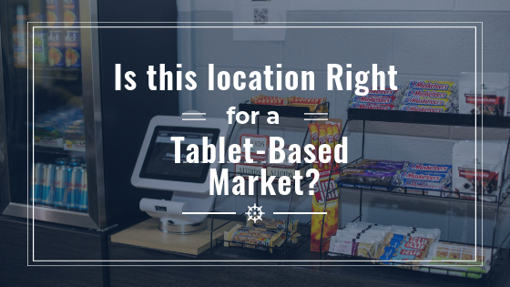 Is This Location Right for a Tablet Based Market 5ae7445786a80
