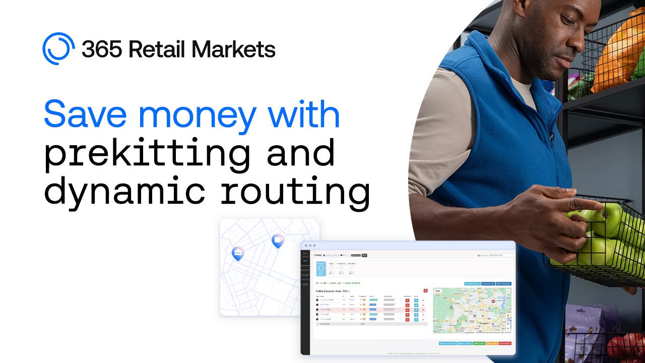 Save Money with Prekitting and Dynamic Routing 365 Retail Markets