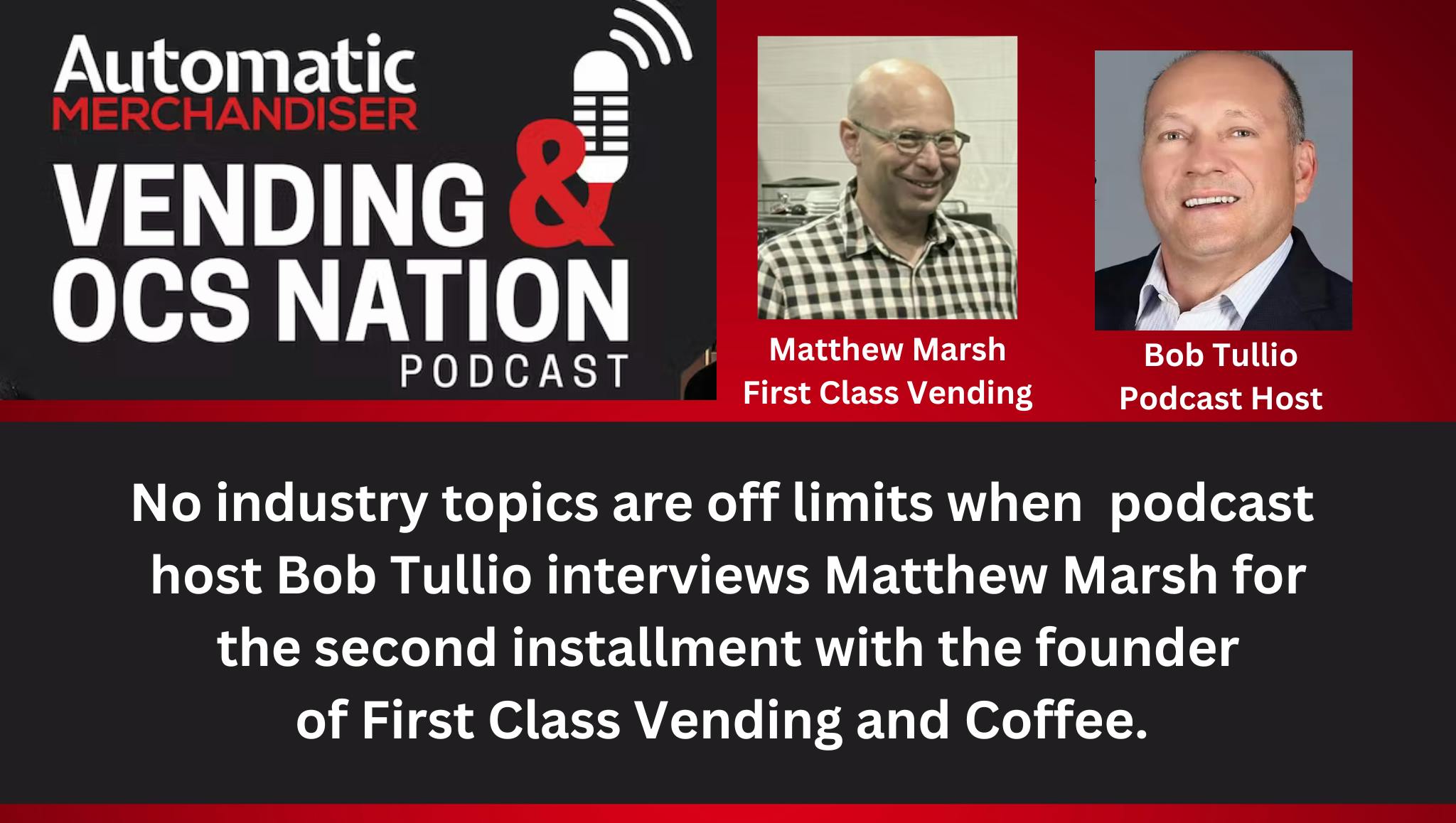 Matthew Marsh First Class Vending podcast part 2 with Bob Tullio