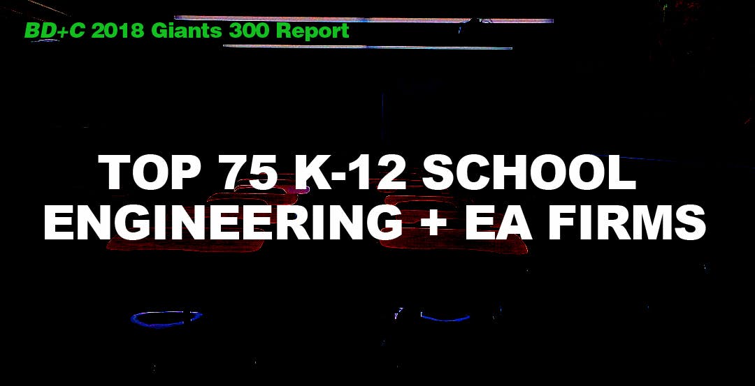 Top 75 K-12 School Engineering + EA Firms [2018 Giants 300 Report]