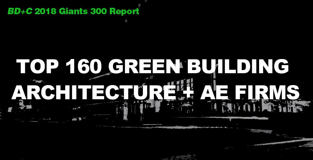 Top 160 Green Building Architecture + AE Firms [2018 Giants 300 Report]