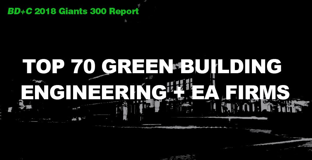 Top 70 Green Building Engineering + EA Firms [2018 Giants 300 Report]