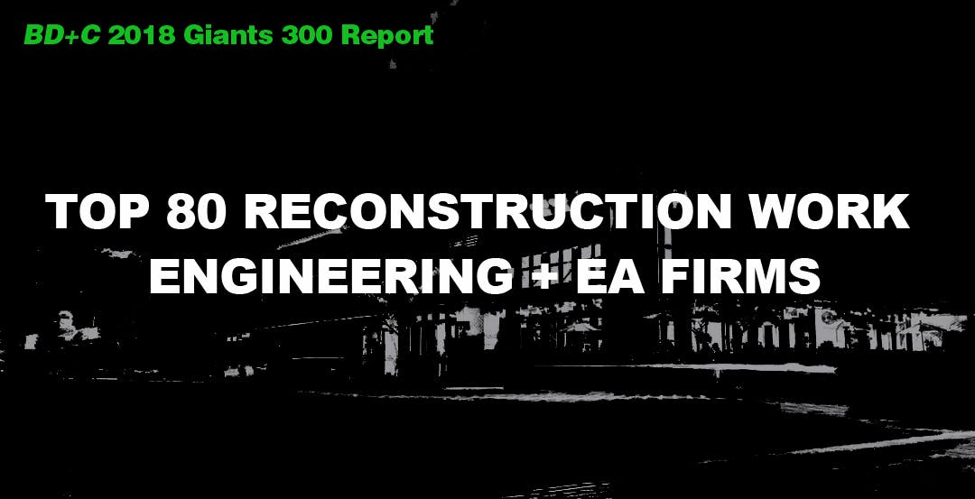 Top 80 Reconstruction Work Engineering + EA Firms [2018 Giants 300 Report]
