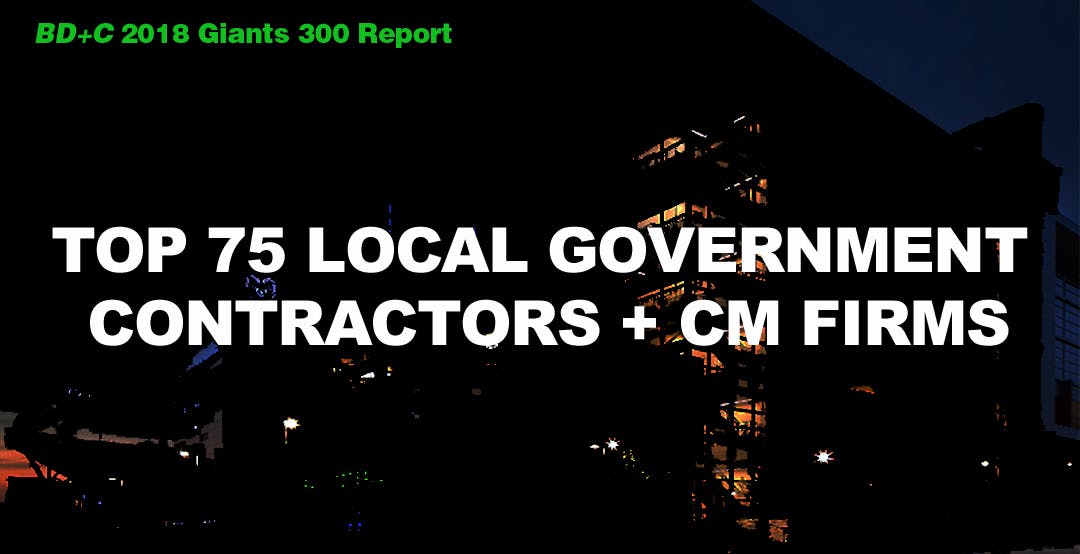 Top 75 Local Government Contractors + CM Firms [2018 Giants 300 Report]