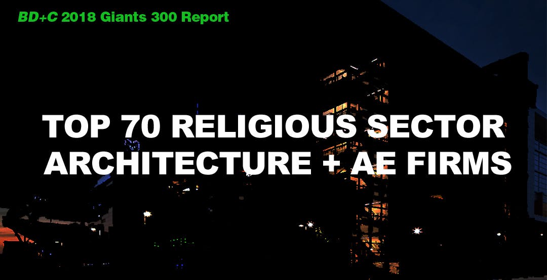 Top 70 Religious Sector Architecture + AE Firms [2018 Giants 300 Report]