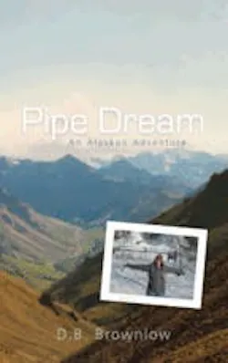 In Pipe Dream: An Alaskan Adventure, Deborah Brownlow brings readers along on a modern day 'gold rush' as she provides an insigh In Pipe Dream: An Alaskan Adventure, Deborah Brownlow brings readers along on a modern day 'gold rush' as she provides an insigh