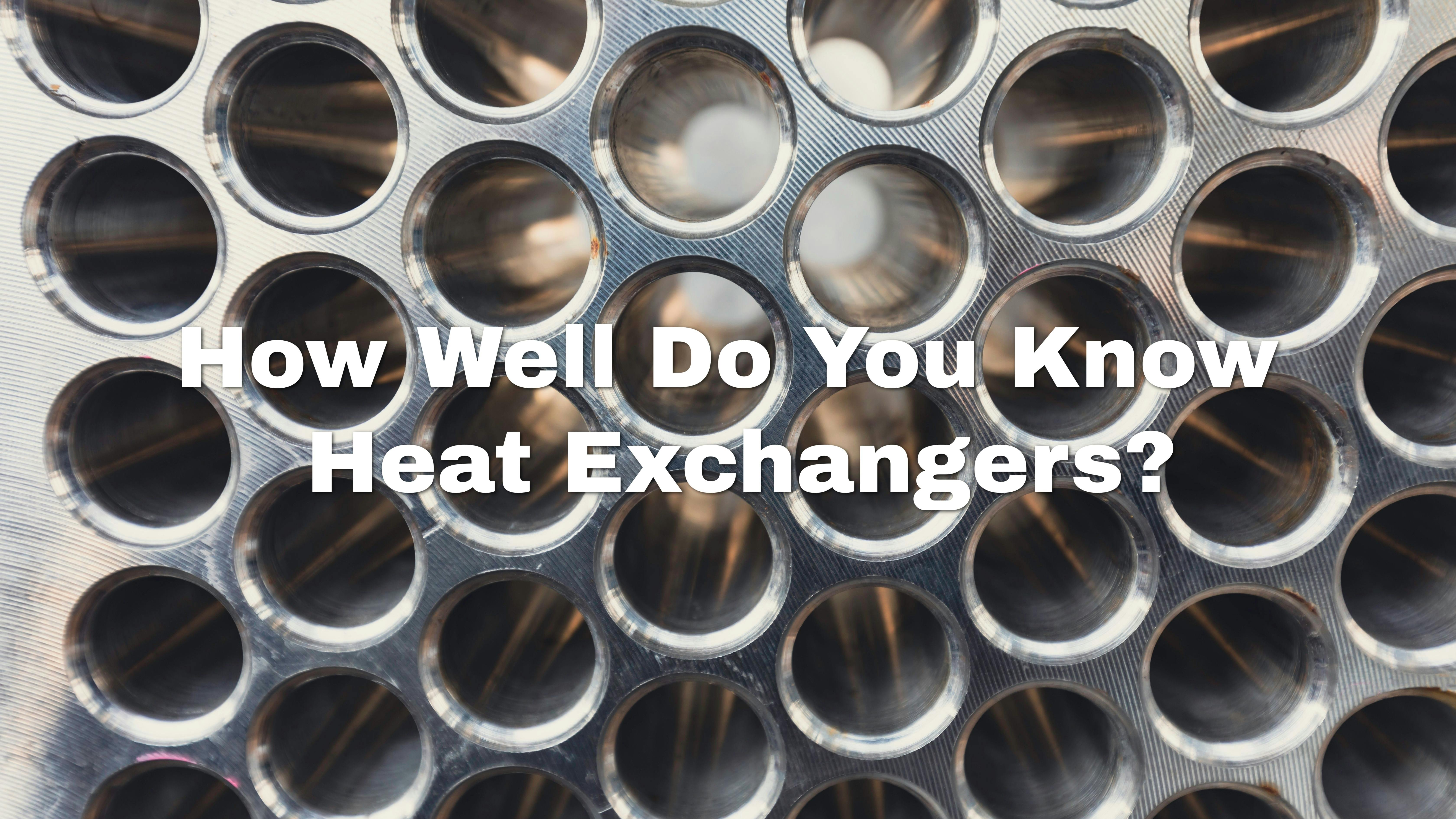 Test Your Heat Exchanger Knowledge