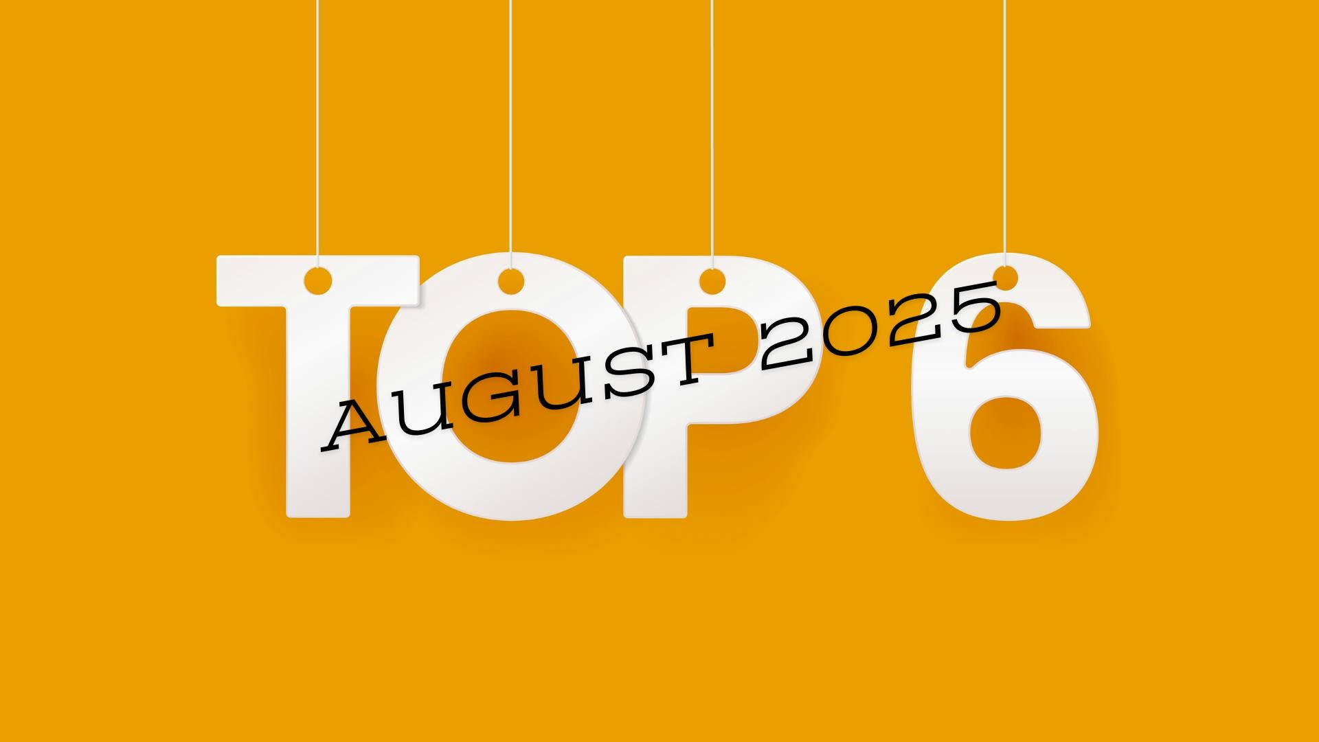 Top 6 stories August 2025