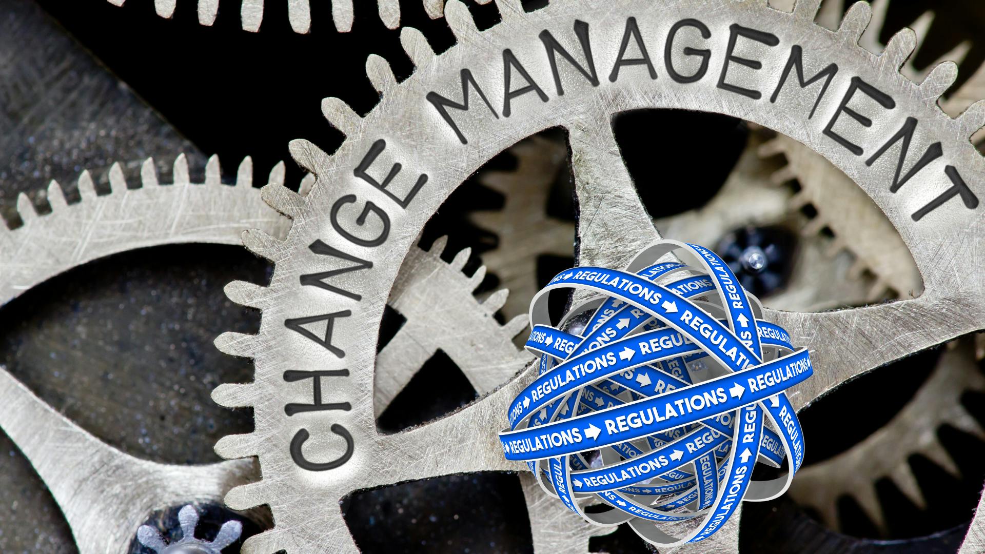 Change management and regulations