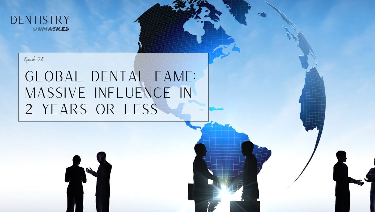 Global dental fame: Massive influence in 2 years or less