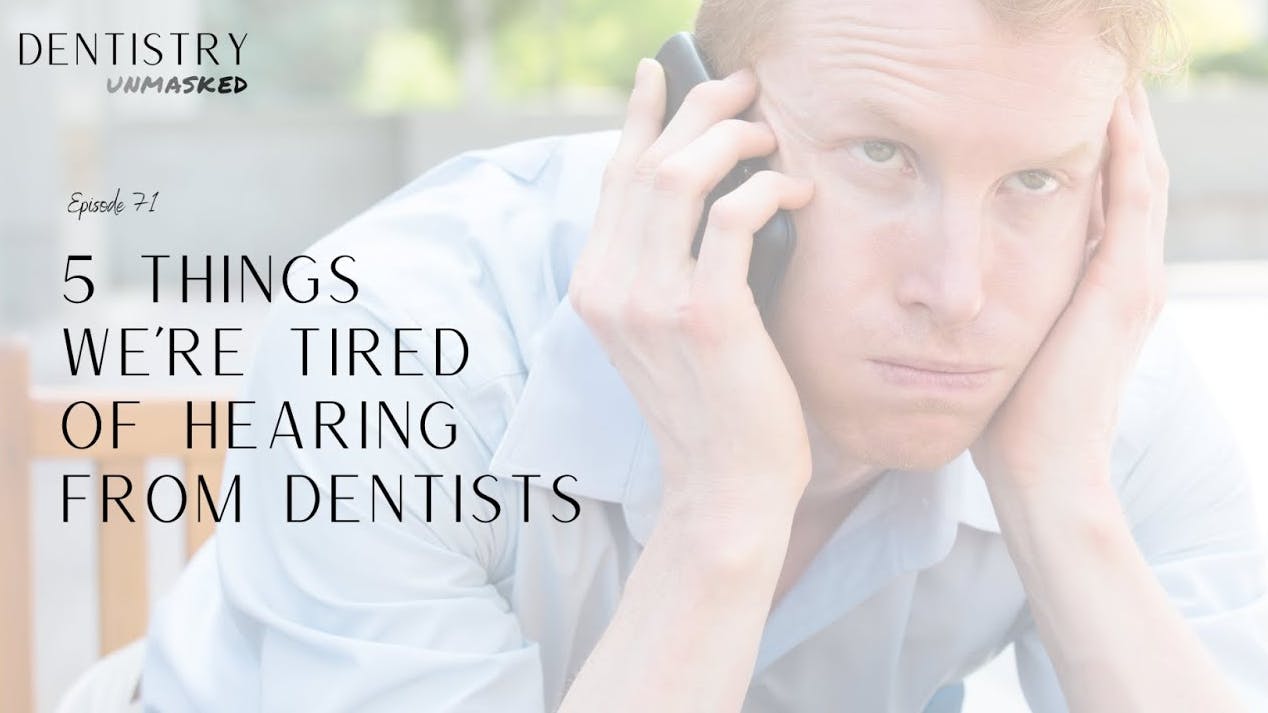 5 things we're tired of hearing from dentists with Rich Madow!