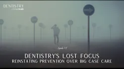 Dentistry has lost focus: Reinstating prevention over the big case with Dr Dentistry has lost focus: Reinstating prevention over the big case with Dr