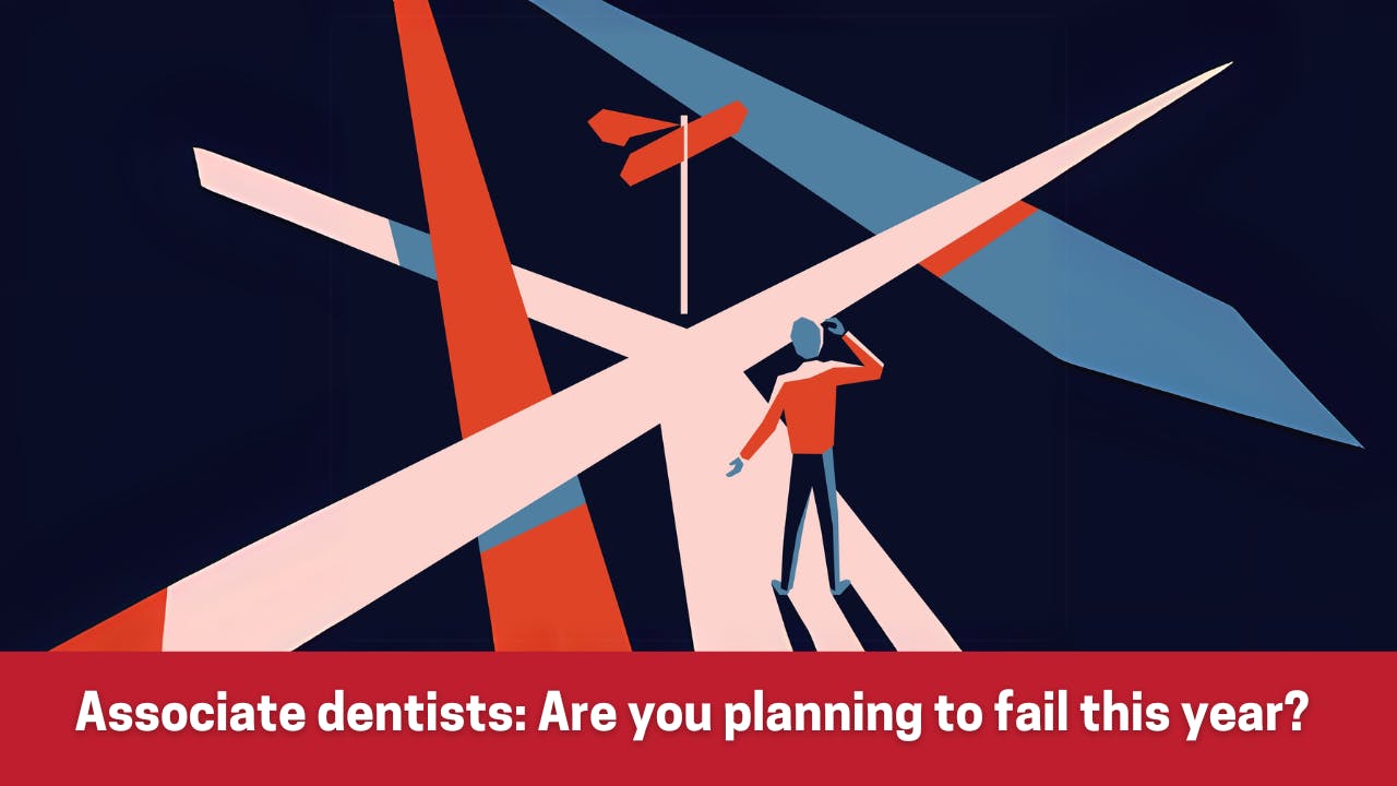 Associate dentists: How not to plan to fail in 2025