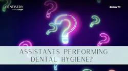 Should assistants be performing dental hygiene? Should assistants be performing dental hygiene?