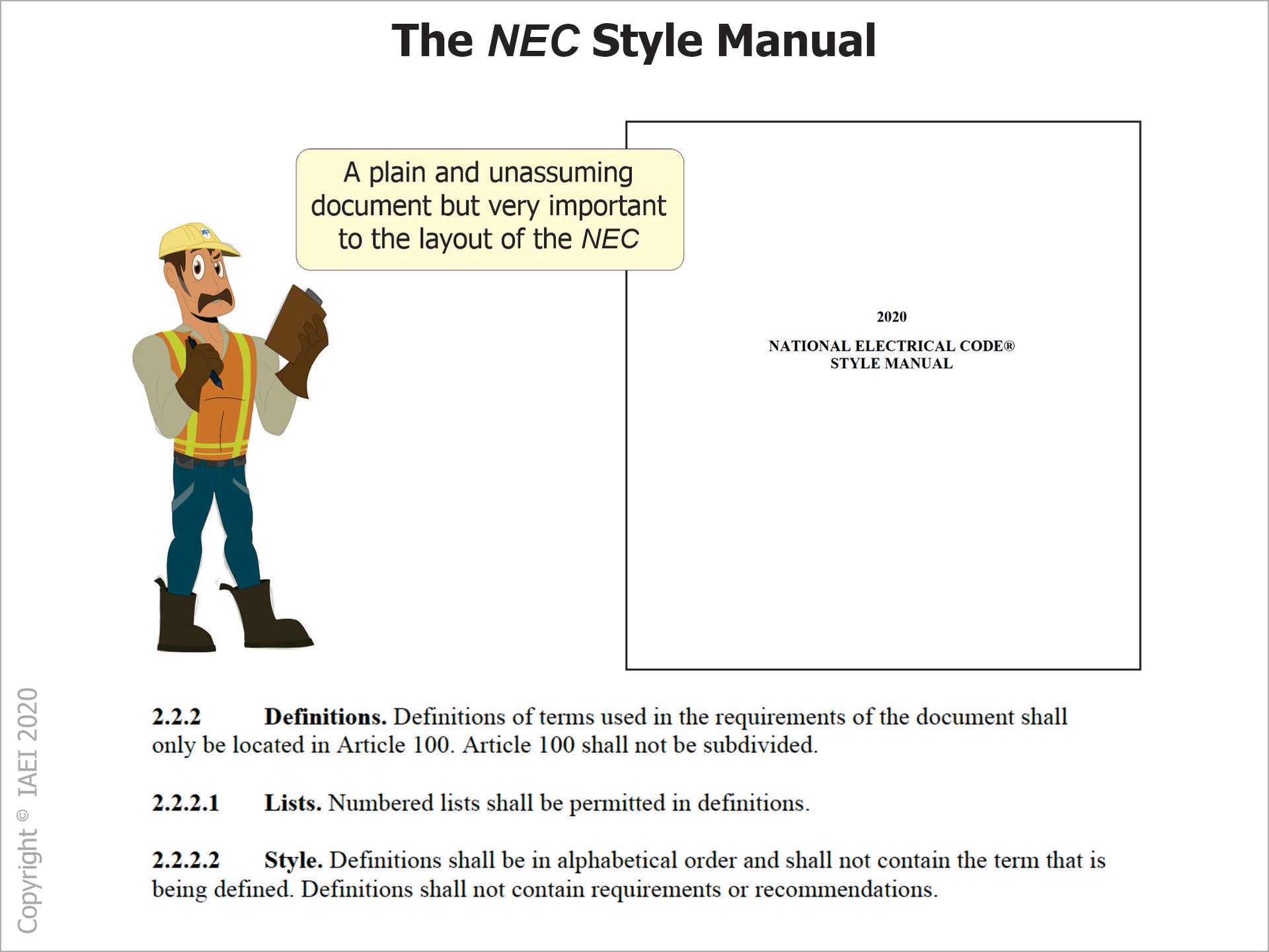 The 2020 edition of the NEC Style Manual was drafted by the Usability Task Group of the NEC Correlating Committee and approved by the NEC Correlating Committee and the NFPA Standards Council.