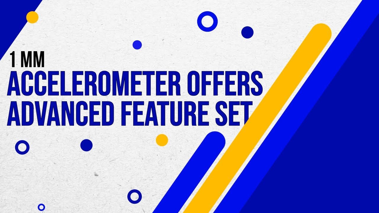 Tiny Accelerometer Offers Advanced Feature Set