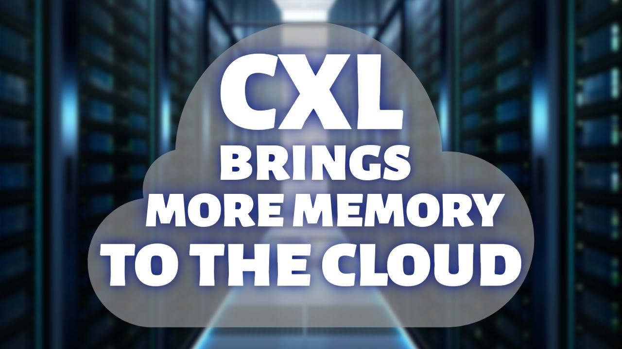 CXL is Bringing More Memory to the Cloud
