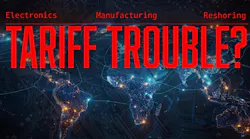 Tariffs Spelling Trouble for Electronics & Manufacturing? Tariffs Spelling Trouble for Electronics & Manufacturing?