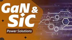 GaN & SiC Power Solutions GaN & SiC Power Solutions