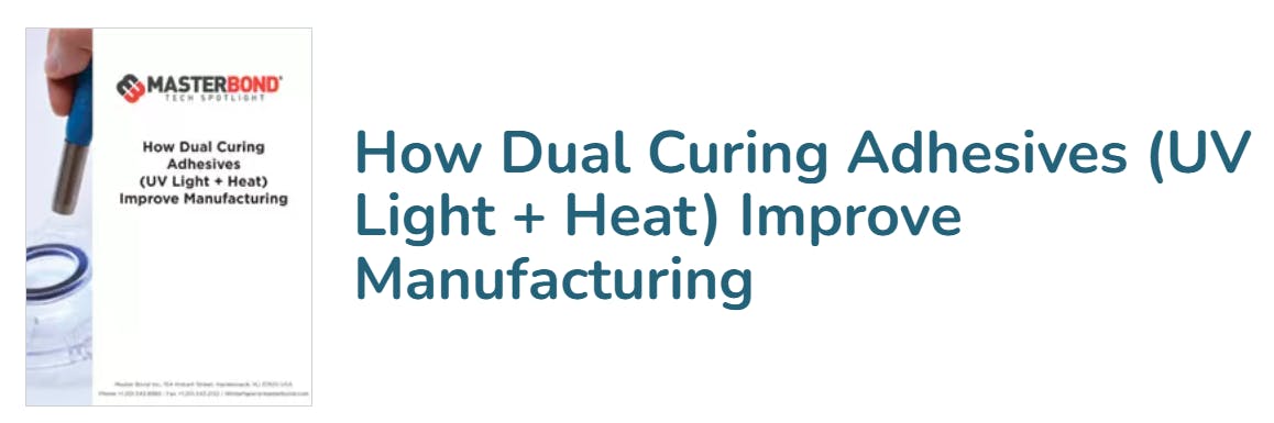 How Dual Curing Adhesives (UV Light + Heat) Improve Manufacturing