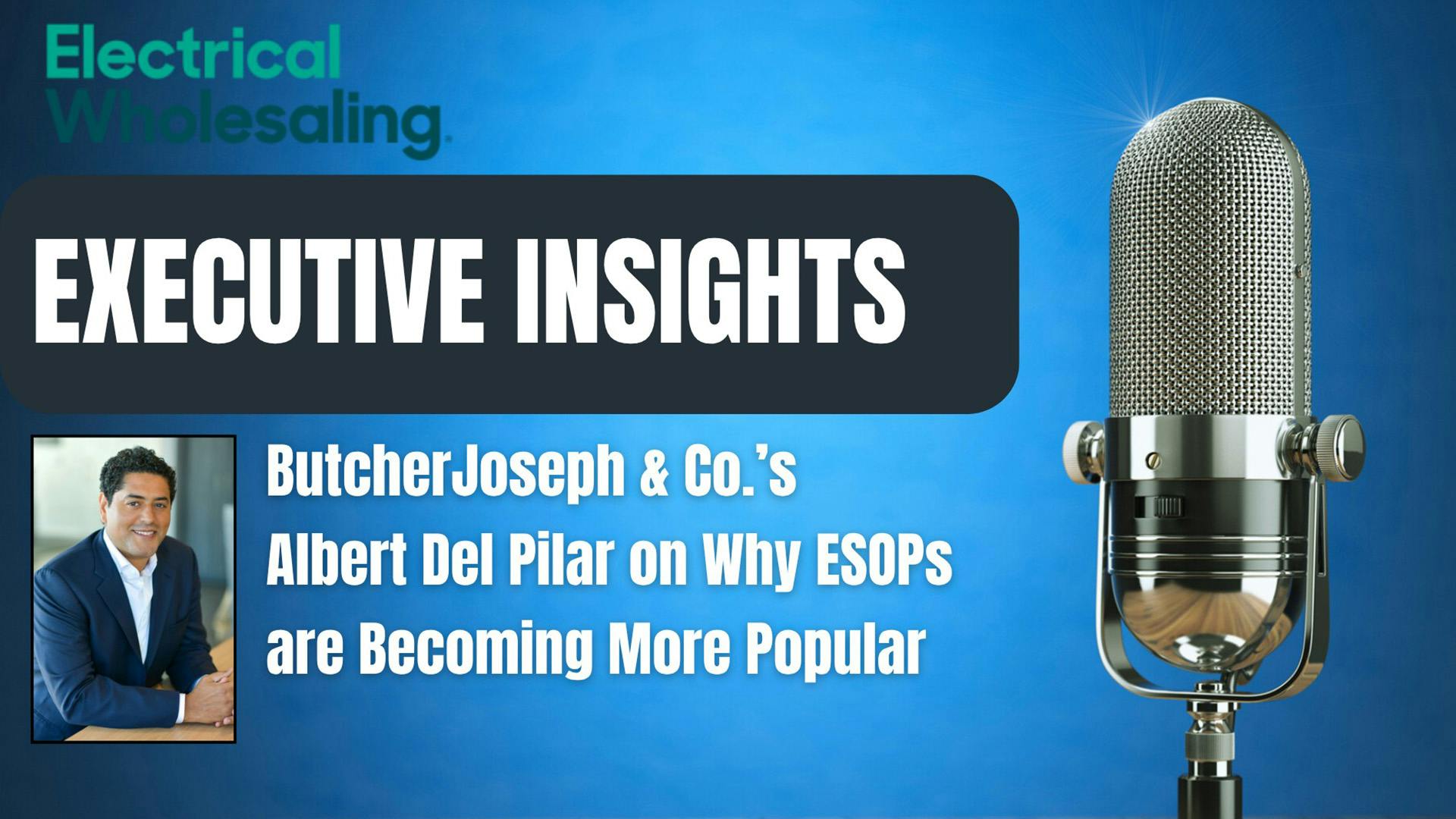 Electrical Wholesaling Executive Insights podcast on ESOPs
