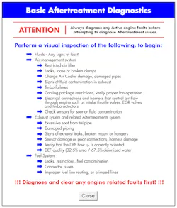 Following an aftertreatment diagnostics checklist such as this one greatly improves a technician’s odds of diagnosing the root cause of an issue with a diesel particulate filter. Following an aftertreatment diagnostics checklist such as this one greatly improves a technician’s odds of diagnosing the root cause of an issue with a diesel particulate filter.
