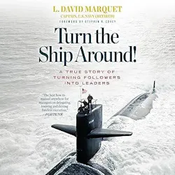 Turn the Ship Around!: A True Story of Turning Followers into Leaders Turn the Ship Around!: A True Story of Turning Followers into Leaders