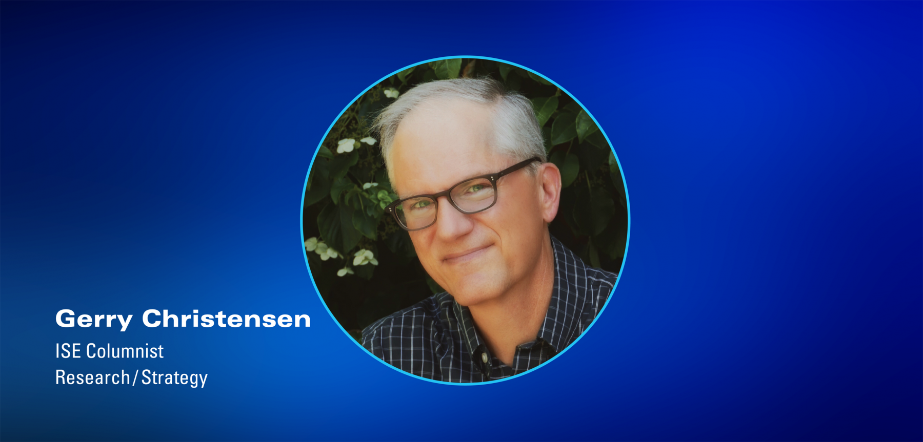 ISE Columnist Gerry Christensen, Research / Strategy