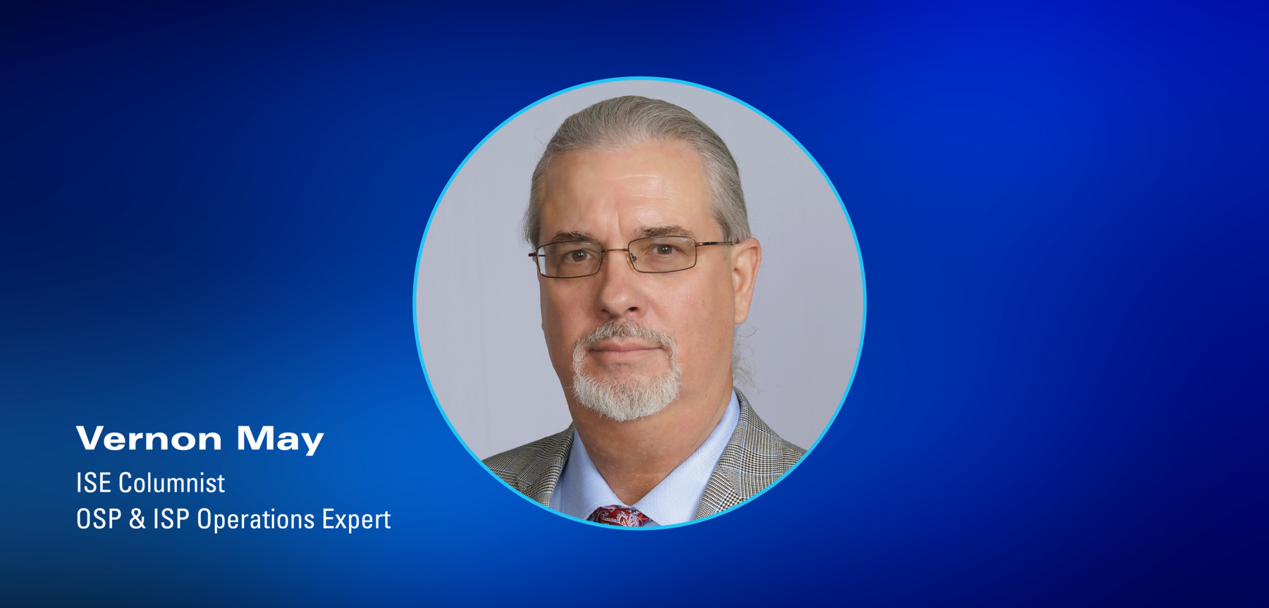 ISE Columnist Vernon May, OSP & ISP Operations Expert