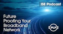 ISE Podcast, PLP, Future Proofing Your Broadband Network ISE Podcast, PLP, Future Proofing Your Broadband Network
