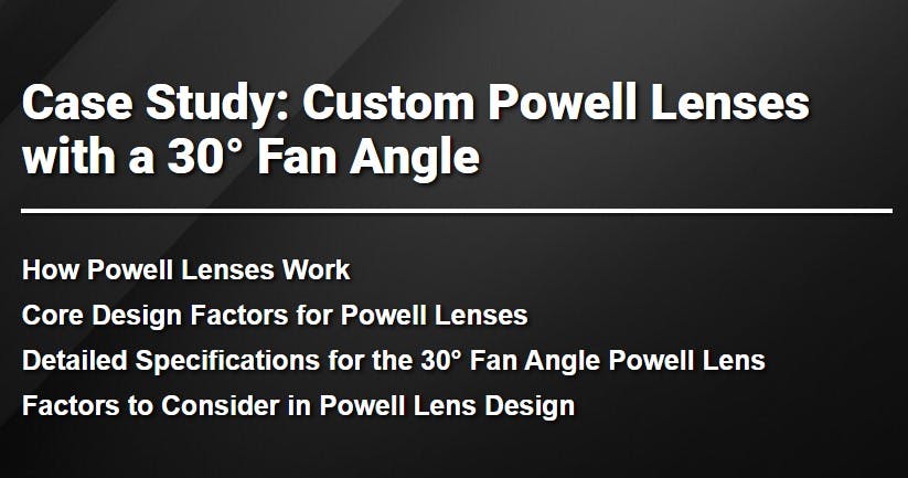 Case Study: Custom Powell Lenses with a 30&deg; Fan Angle