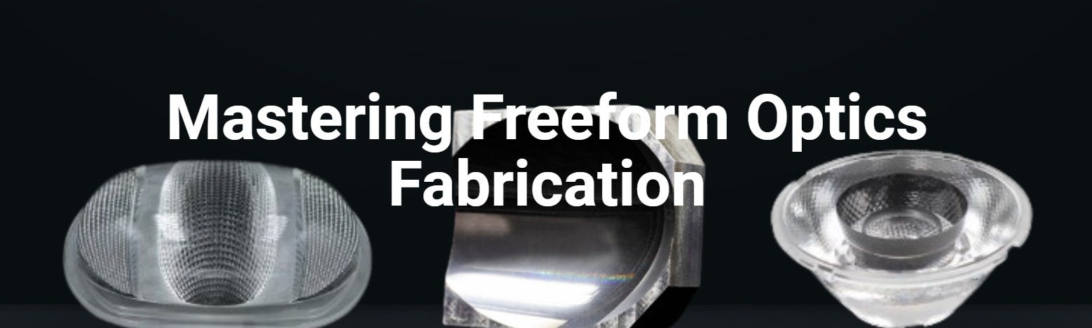 Mastering Freeform Optics Fabrication