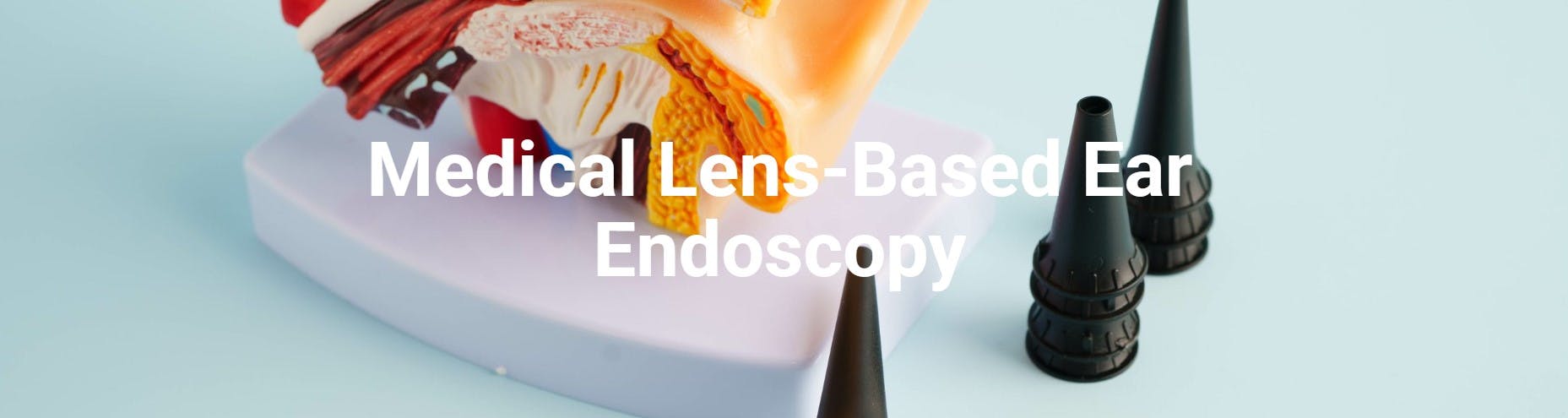 Medical Lens-Based Ear Endoscopy