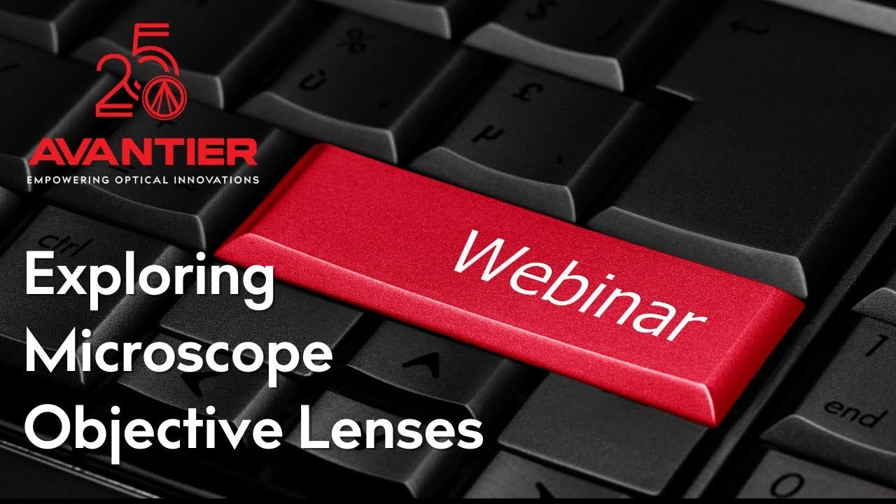 Webinar: Exploring Microscope Objective Lenses with Avantier