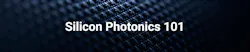 Silicon Photonics 101 Silicon Photonics 101