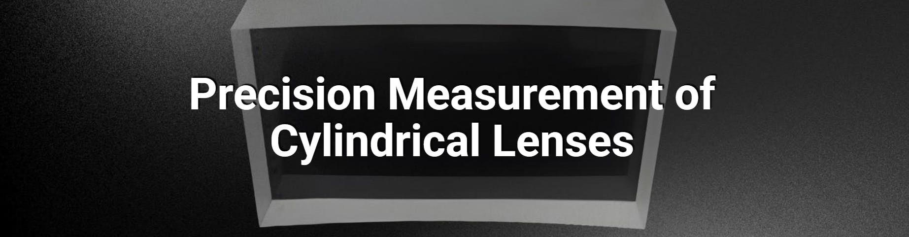 Precision Measurement of Cylindrical Lenses