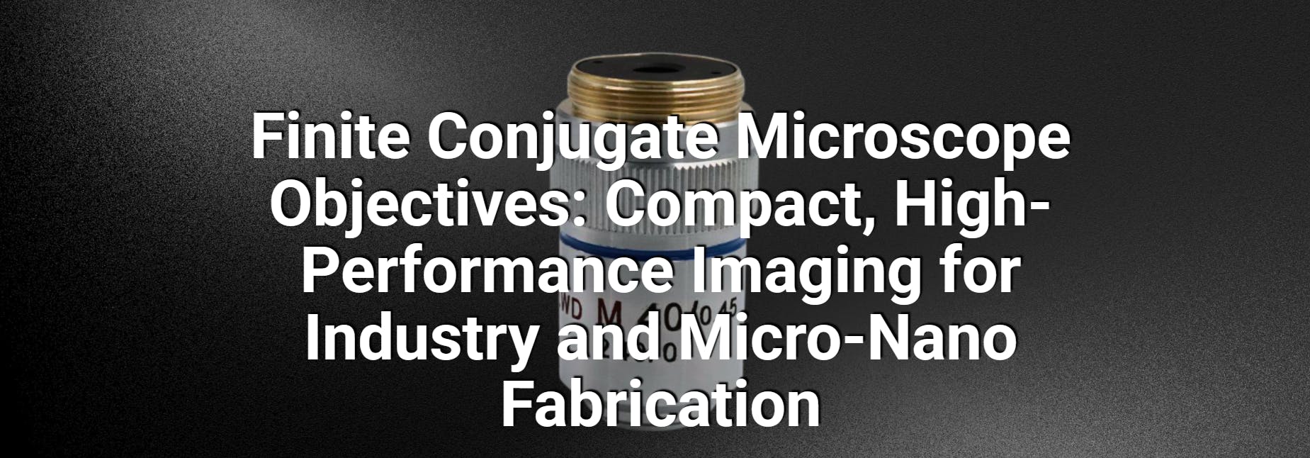 Finite Conjugate Microscope Objectives | Design, NA & Applications