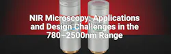 NIR Microscopy: Applications and Design Challenges in the 780–2500nm Range NIR Microscopy: Applications and Design Challenges in the 780–2500nm Range