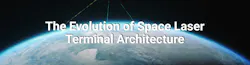 The Evolution of Space Laser Terminal Architecture The Evolution of Space Laser Terminal Architecture