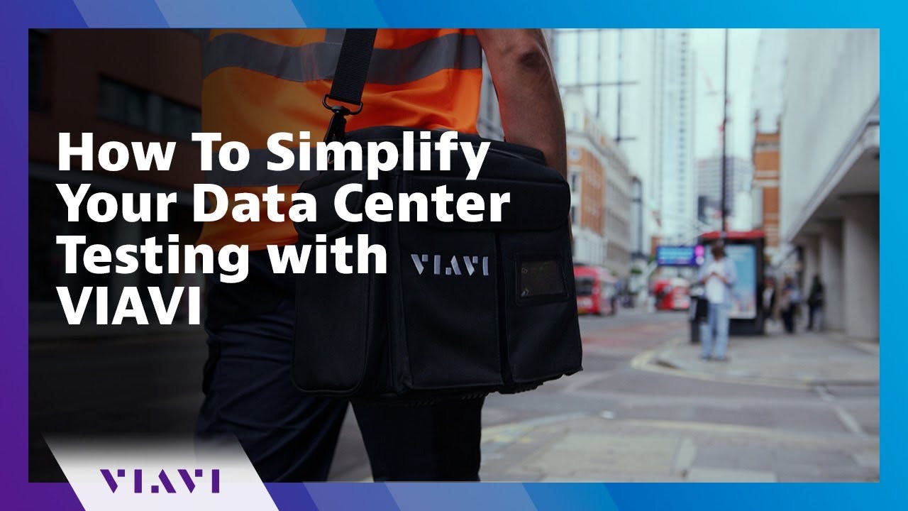 How To Simplify Your Data Center Testing with VIAVI