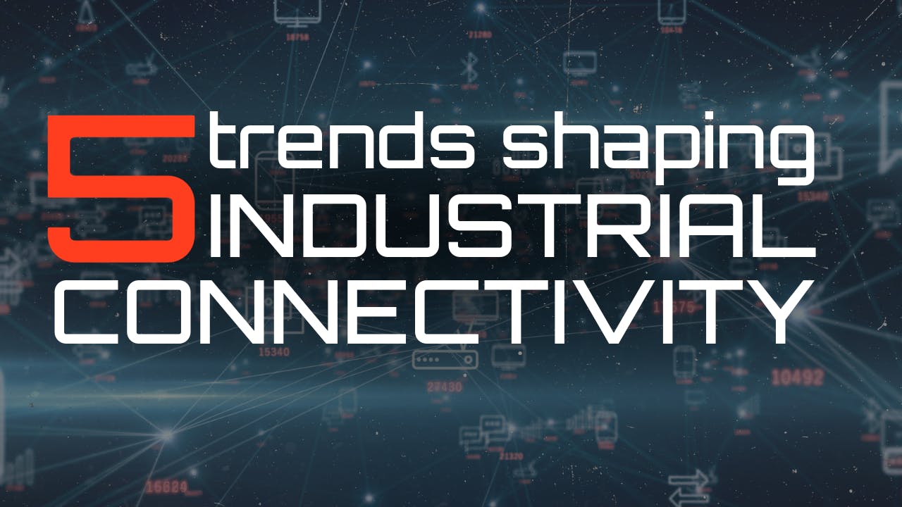 5 Trends Shaping Industrial Connectivity