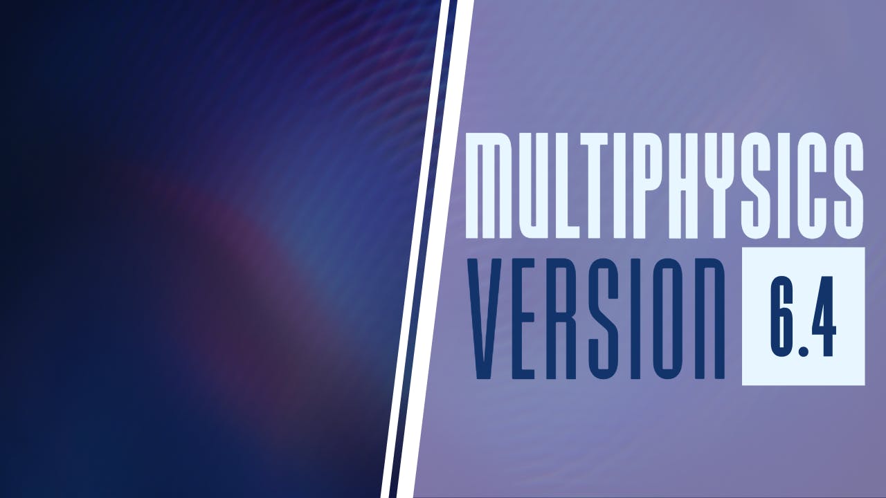 Multiphysics Version 6.4