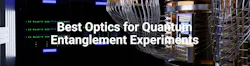 Best Optics for Quantum Entanglement Experiments Best Optics for Quantum Entanglement Experiments