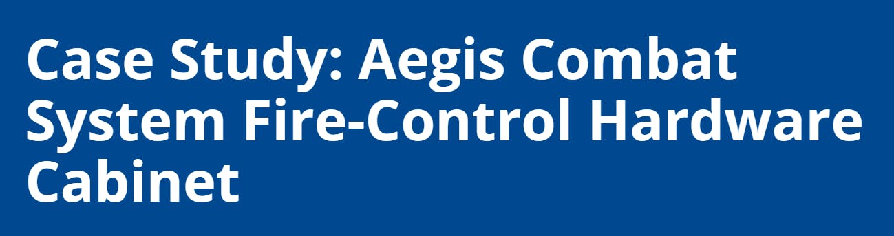Case Study: Aegis Combat System Fire-Control Hardware Cabinet