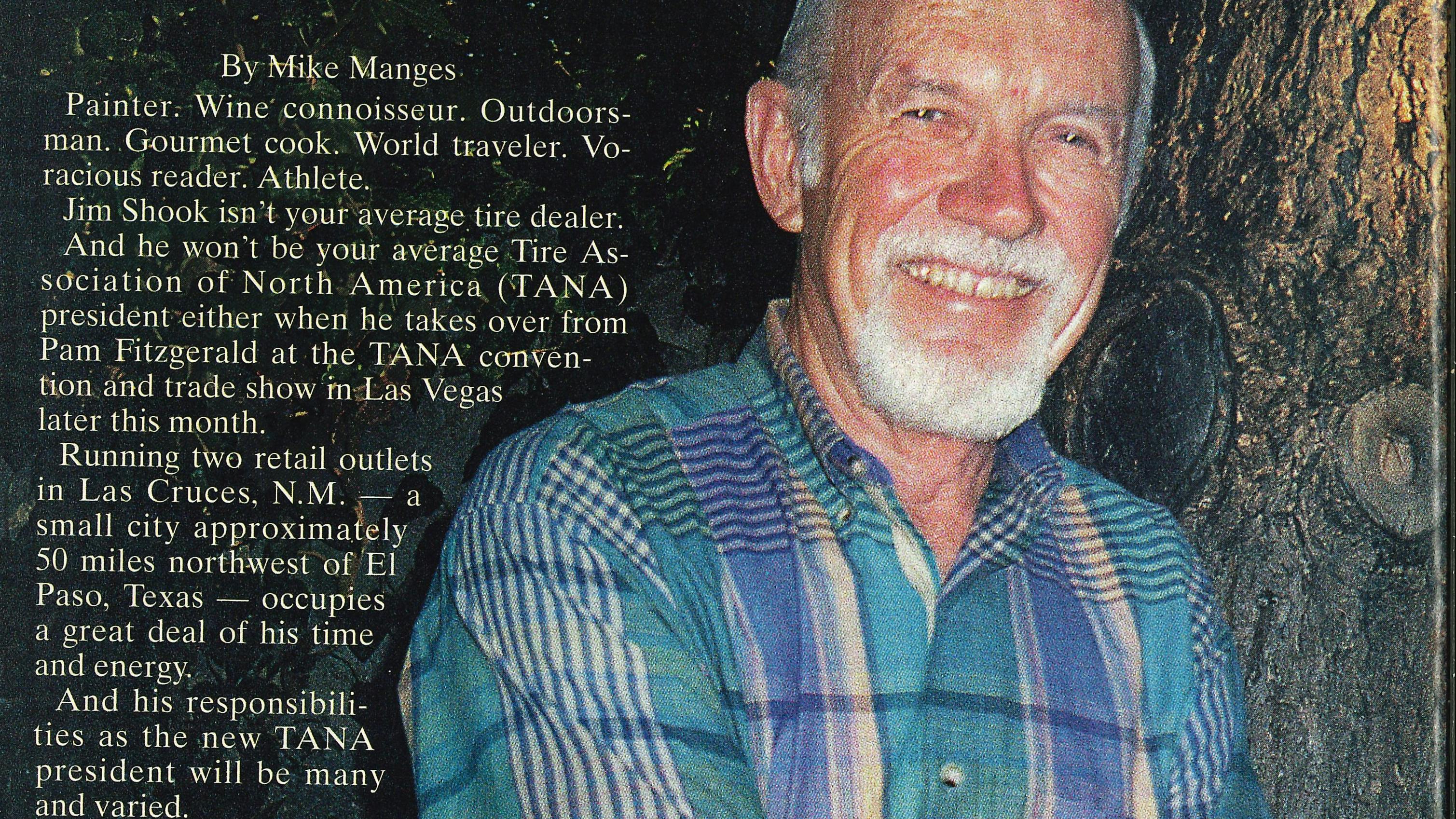 Jim Shook was the owner of a two-store tire dealership based in Las Cruces, N.M. 'I'm going to take a lot of my own business practices and apply them to TANA,' he told MTD in 1998.