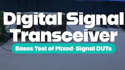 Digital Signal Transceiver Eases Test of Mixed-Signal DUTs Digital Signal Transceiver Eases Test of Mixed-Signal DUTs